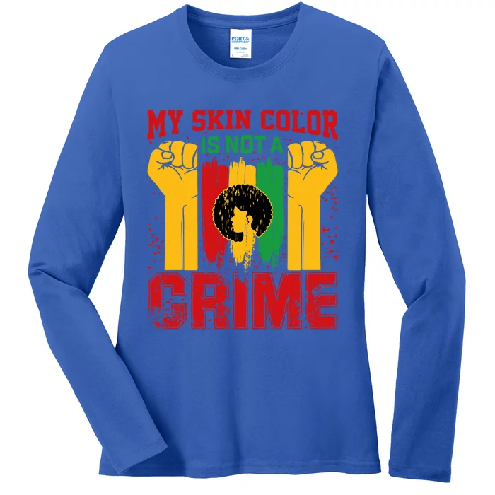 My Skin Color Is Not A Crime Black Empowert History Month Gift Ladies Long Sleeve Shirt