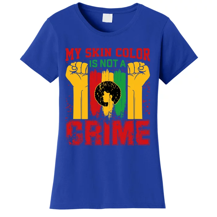 My Skin Color Is Not A Crime Black Empowert History Month Gift Women's T-Shirt