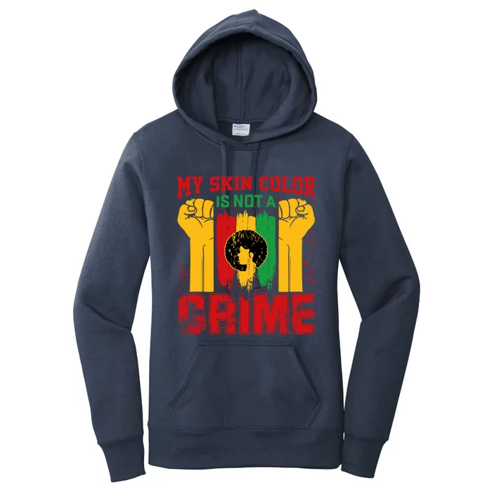 My Skin Color Is Not A Crime Black Empowert History Month Gift Women's Pullover Hoodie