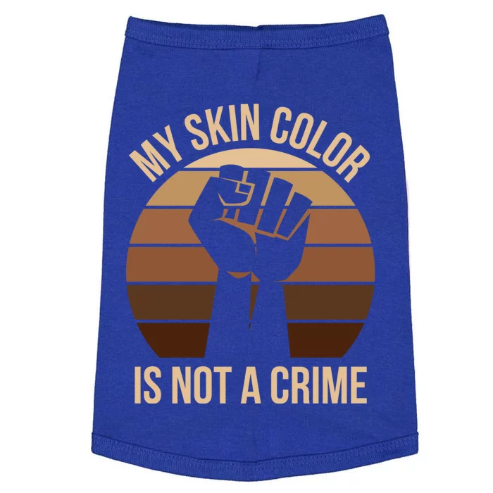 My Skin Color Is Not A Crime Black Empowert Lives Matter Gift Doggie Tank