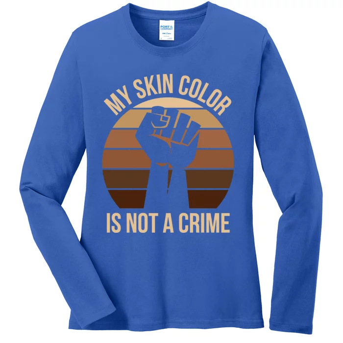 My Skin Color Is Not A Crime Black Empowert Lives Matter Gift Ladies Long Sleeve Shirt