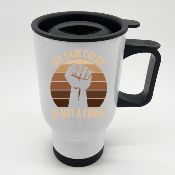 My Skin Color Is Not A Crime Black Empowert Lives Matter Gift Front & Back Stainless Steel Travel Mug