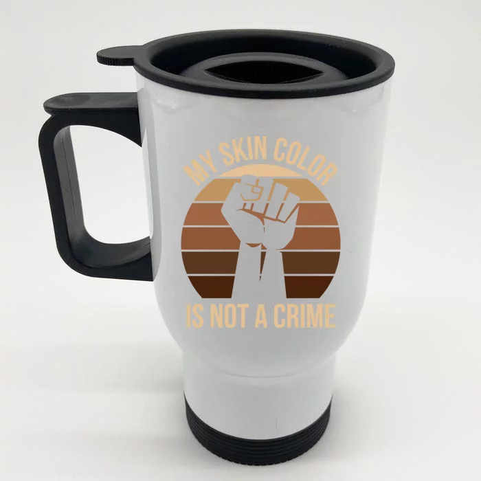 My Skin Color Is Not A Crime Black Empowert Lives Matter Gift Front & Back Stainless Steel Travel Mug