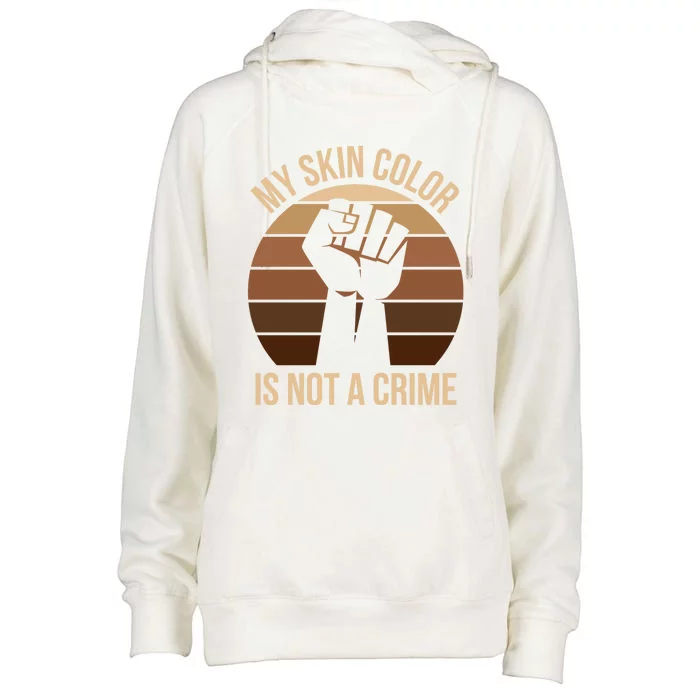 My Skin Color Is Not A Crime Black Empowert Lives Matter Gift Womens Funnel Neck Pullover Hood