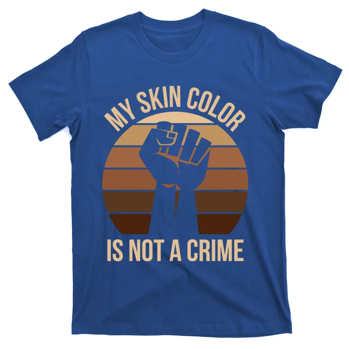 My Skin Color Is Not A Crime Black Empowert Lives Matter Gift T-Shirt