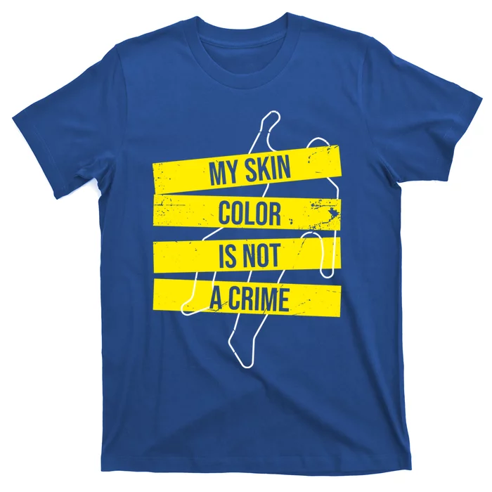 My Skin Color Is Not A Crime Black Empowert Gift T-Shirt