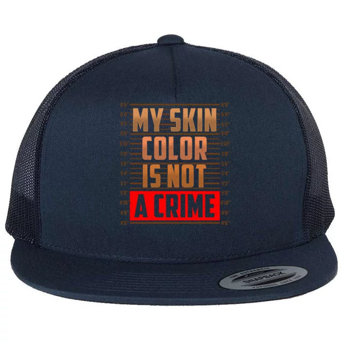 My Skin Color Is Not A Crime Hispanic Pro Black Empowert Cool Gift Flat Bill Trucker Hat