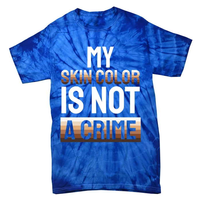 My Skin Color Is Not A Crime Black History Month Celebration Gift Tie-Dye T-Shirt