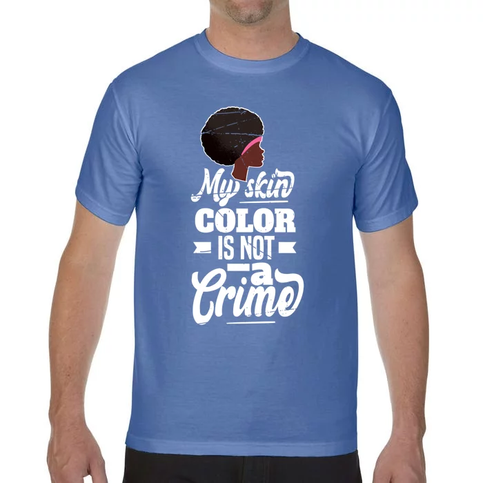 My Skin Color Is Not A Crime Motif For African Americans Meaningful Gift Comfort Colors T-Shirt