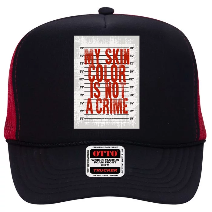 My Skin Color Is Not A Crime Black Empowert Gift Meaningful Gift High Crown Mesh Trucker Hat