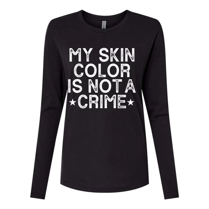 My Skin Color Is Not A Crime Protest Gift Womens Cotton Relaxed Long Sleeve T-Shirt