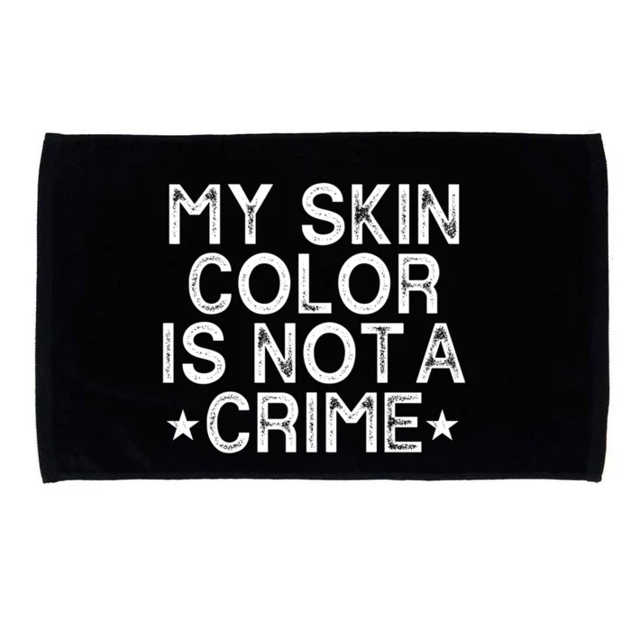 My Skin Color Is Not A Crime Protest Gift Microfiber Hand Towel