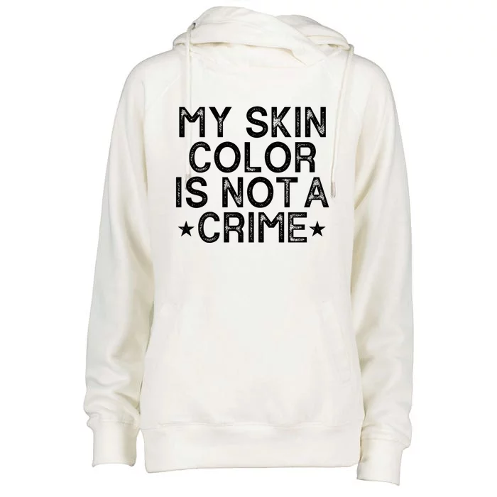 My Skin Color Is Not A Crime Protest Gift Womens Funnel Neck Pullover Hood