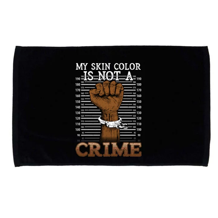 My Skin Colour Is Not A Crime Black History Blm Juneteenth Great Gift Microfiber Hand Towel