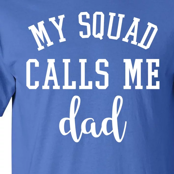 My Squad Calls Me Dad Tall T-Shirt