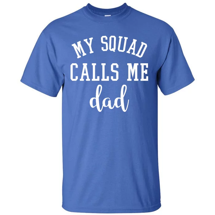 My Squad Calls Me Dad Tall T-Shirt