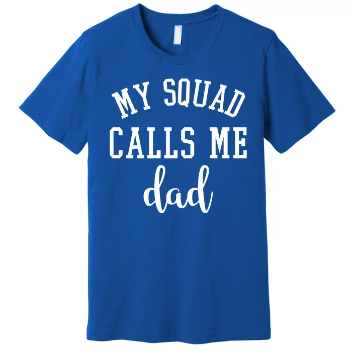 My Squad Calls Me Dad Premium T-Shirt