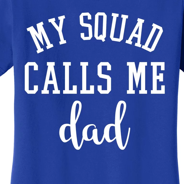 My Squad Calls Me Dad Women's T-Shirt