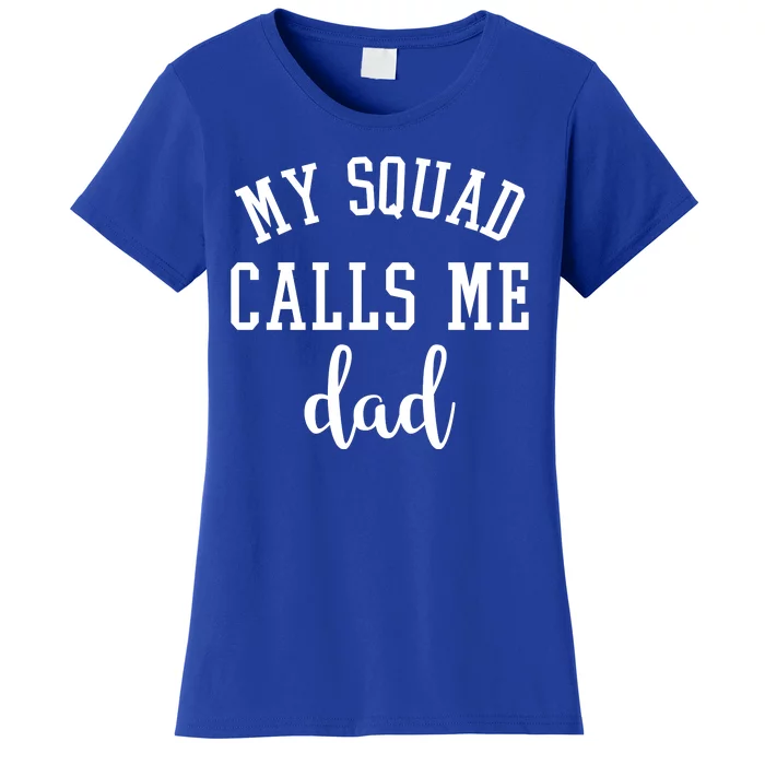 My Squad Calls Me Dad Women's T-Shirt