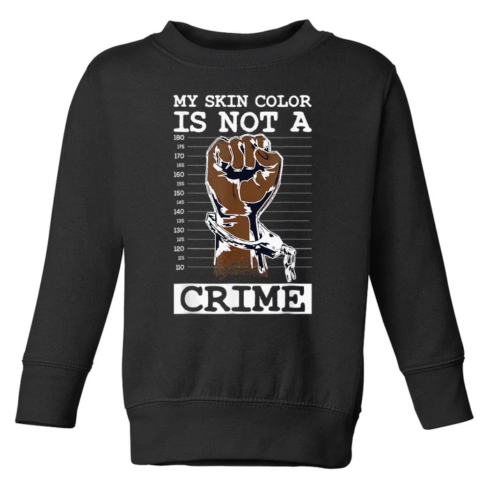 My Skin Color Is Not A Crime Black History Month Blm Toddler Sweatshirt