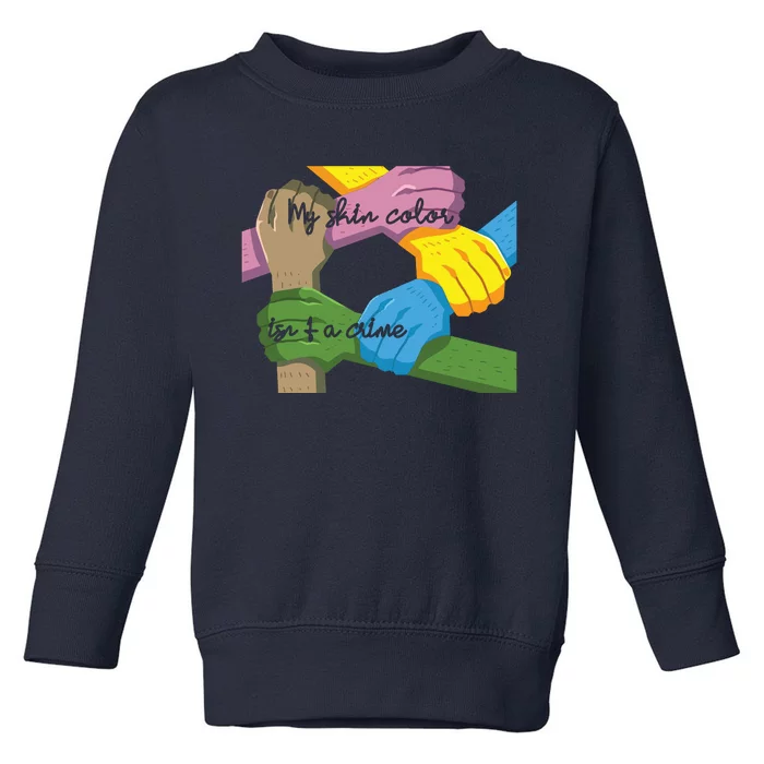 My Skin Color Is't A Crime Black Empowerment Gift Black Power Hands Toddler Sweatshirt