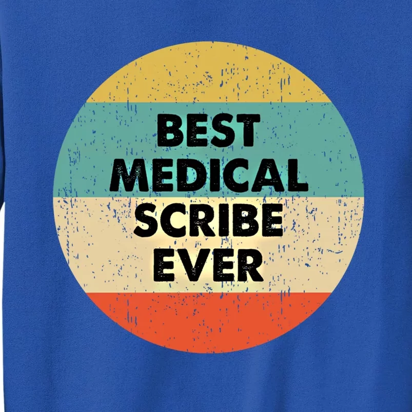 Medical Scribe Cute Gift Best Medical Scribe Ever Cool Gift Tall Sweatshirt