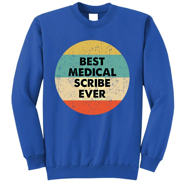 Medical Scribe Cute Gift Best Medical Scribe Ever Cool Gift Tall Sweatshirt