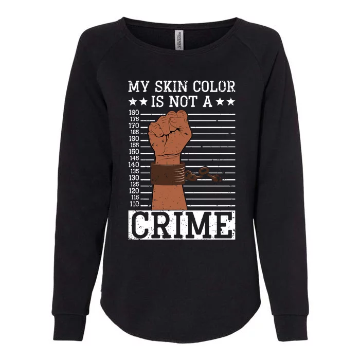 My Skin Colour Is Not A Crime Black History Month Juneteenth Meaningful Gift Womens California Wash Sweatshirt