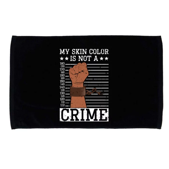 My Skin Colour Is Not A Crime Black History Month Juneteenth Meaningful Gift Microfiber Hand Towel