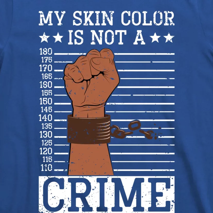 My Skin Colour Is Not A Crime Black History Month Juneteenth Meaningful Gift T-Shirt