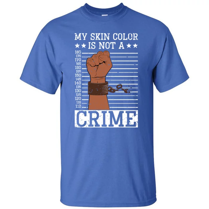 My Skin Colour Is Not A Crime Black History Month Juneteenth Meaningful Gift Tall T-Shirt