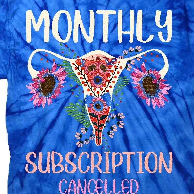 Monthly Subscription Cancelled Hysterectomyuterus Survivor Tie-Dye T-Shirt