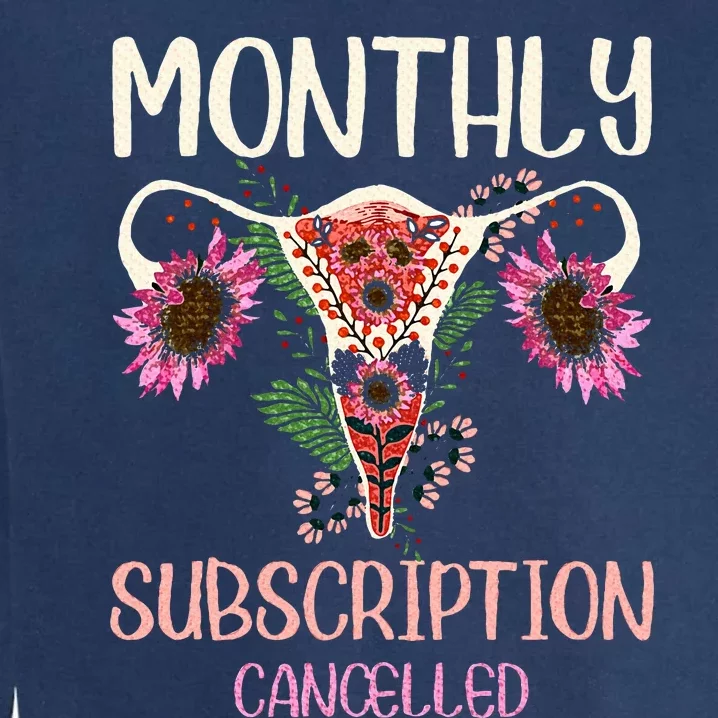 Monthly Subscription Cancelled Hysterectomyuterus Survivor Garment-Dyed Sweatshirt