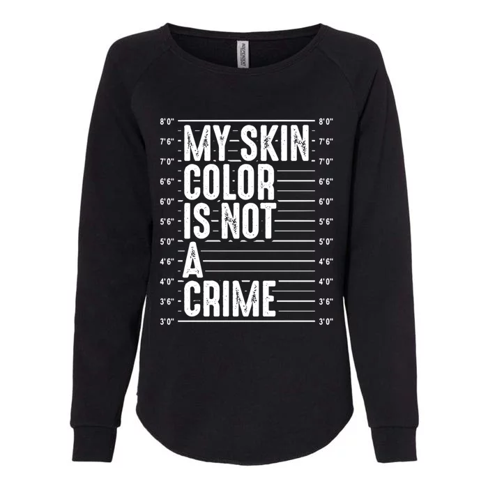 My Skin Color Is Not A Crime Black Pride History Month Gift Great Gift Womens California Wash Sweatshirt