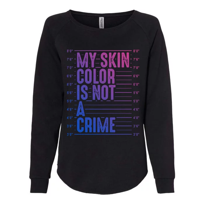 My Skin Color Is Not A Crime Black Pride History Month Gift Womens California Wash Sweatshirt