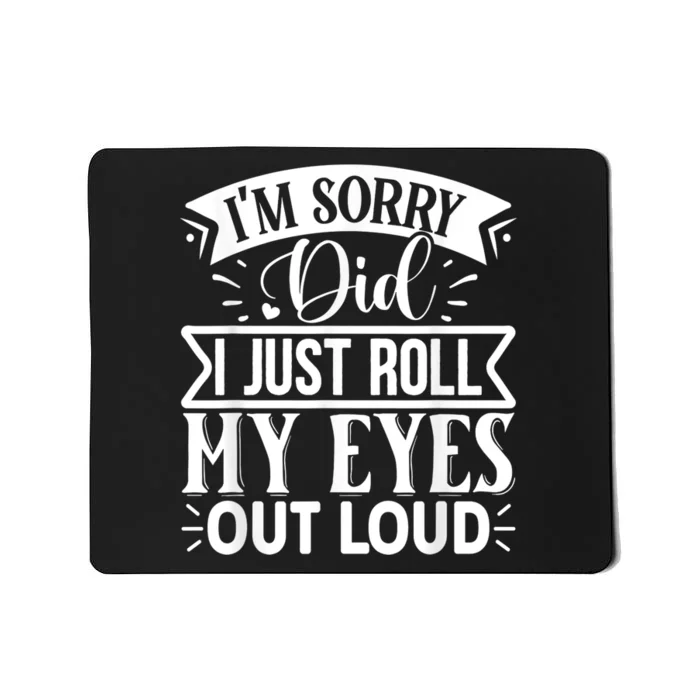 M Sorry Did I Roll My Eyes Out Loud Funny Sarcastic Retro Mousepad