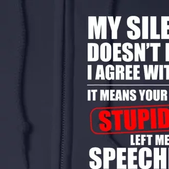 My Silence Doesn't Mean I Agree With You It Means Your Level Of Stupidity Sarcas Full Zip Hoodie