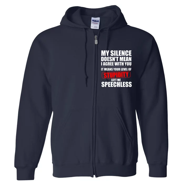 My Silence Doesn't Mean I Agree With You It Means Your Level Of Stupidity Sarcas Full Zip Hoodie