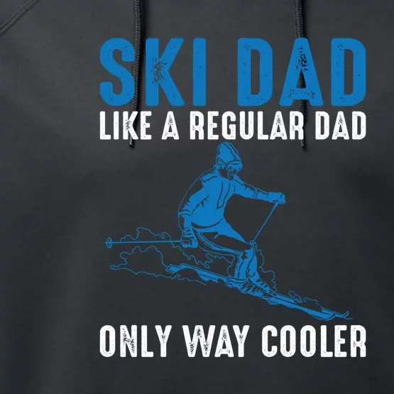 Men Ski Dad Like A Regular Dad Only Way Cooler Motive For Skier Gift For Skier Performance Fleece Hoodie