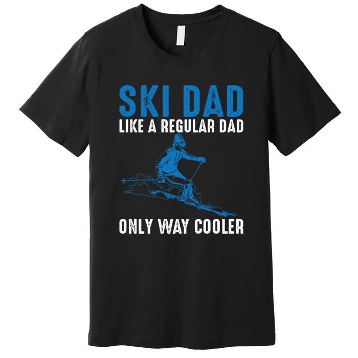 Men Ski Dad Like A Regular Dad Only Way Cooler Motive For Skier Gift For Skier Premium T-Shirt