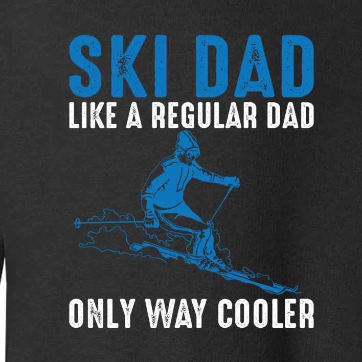 Men Ski Dad Like A Regular Dad Only Way Cooler Motive For Skier Gift For Skier Toddler Sweatshirt