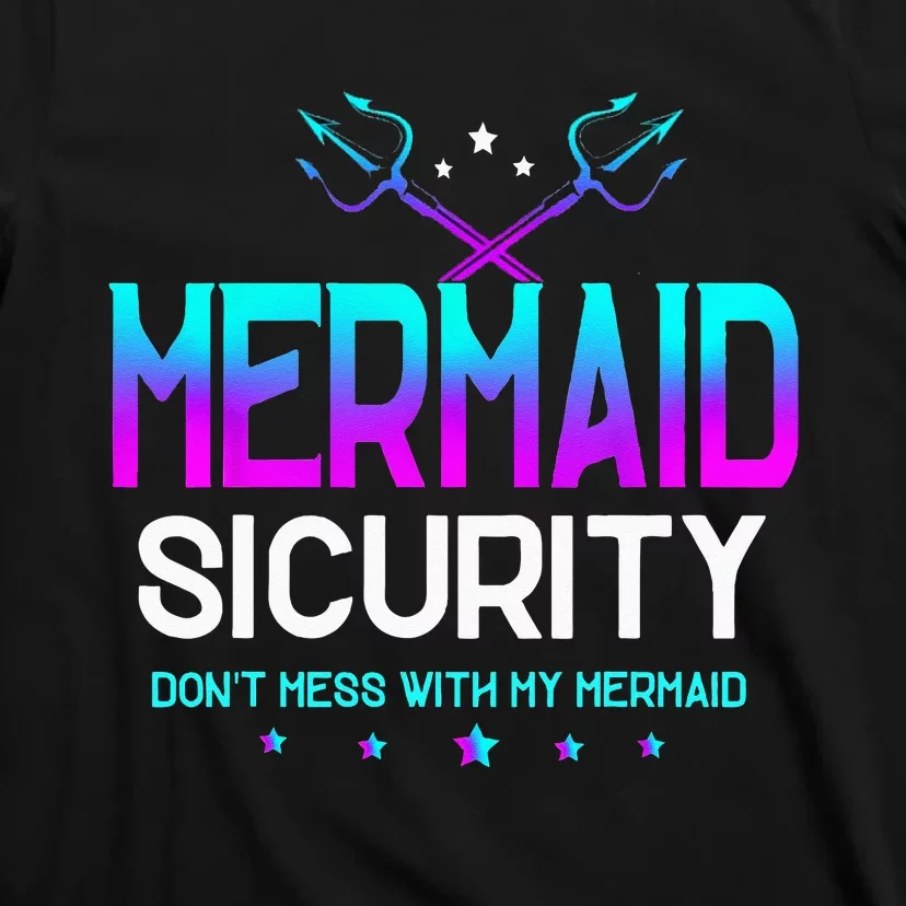 Mermaid Security Dont Mess With My Mermaid Dad Fathers Day T-Shirt