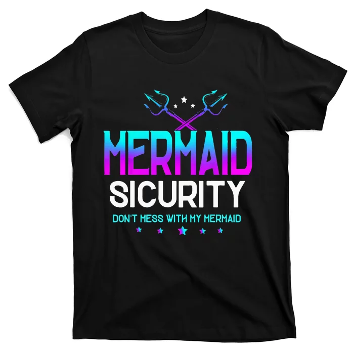 Mermaid Security Dont Mess With My Mermaid Dad Fathers Day T-Shirt