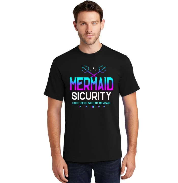 Mermaid Security Dont Mess With My Mermaid Dad Fathers Day Tall T-Shirt