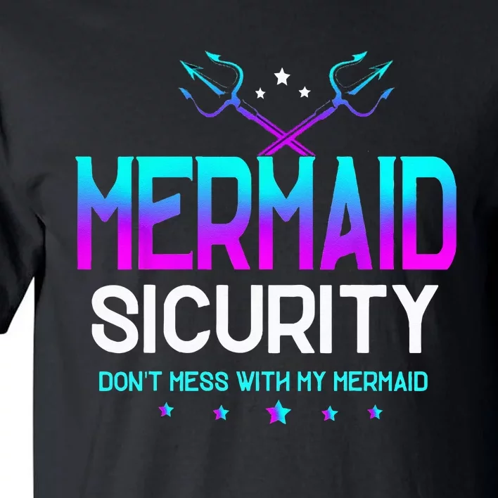 Mermaid Security Dont Mess With My Mermaid Dad Fathers Day Tall T-Shirt