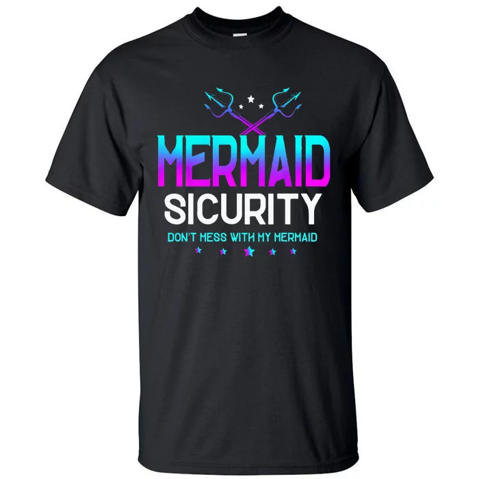 Mermaid Security Dont Mess With My Mermaid Dad Fathers Day Tall T-Shirt