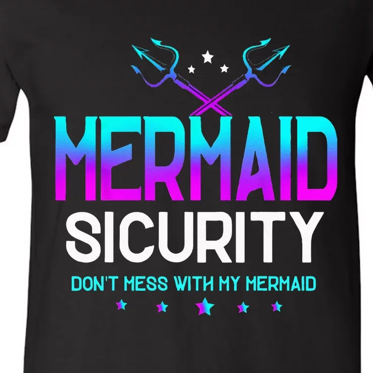 Mermaid Security Dont Mess With My Mermaid Dad Fathers Day V-Neck T-Shirt