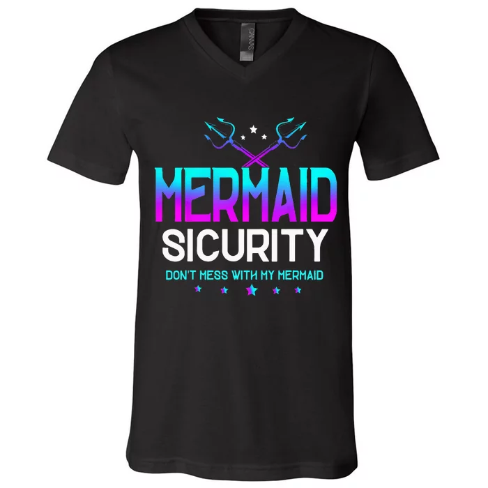 Mermaid Security Dont Mess With My Mermaid Dad Fathers Day V-Neck T-Shirt