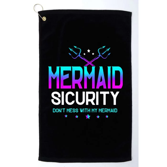 Mermaid Security Dont Mess With My Mermaid Dad Fathers Day Platinum Collection Golf Towel