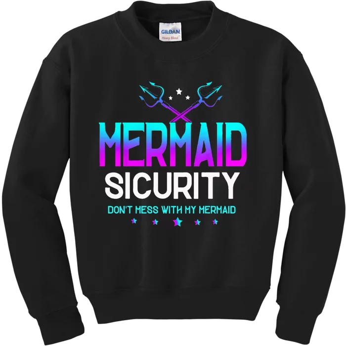 Mermaid Security Dont Mess With My Mermaid Dad Fathers Day Kids Sweatshirt